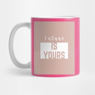 Future is yours Mug